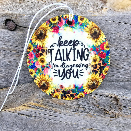 Keep Talking I'm Diagnosing You Re-Scentable Car Freshener car freshie Tea Shirt Shoppe