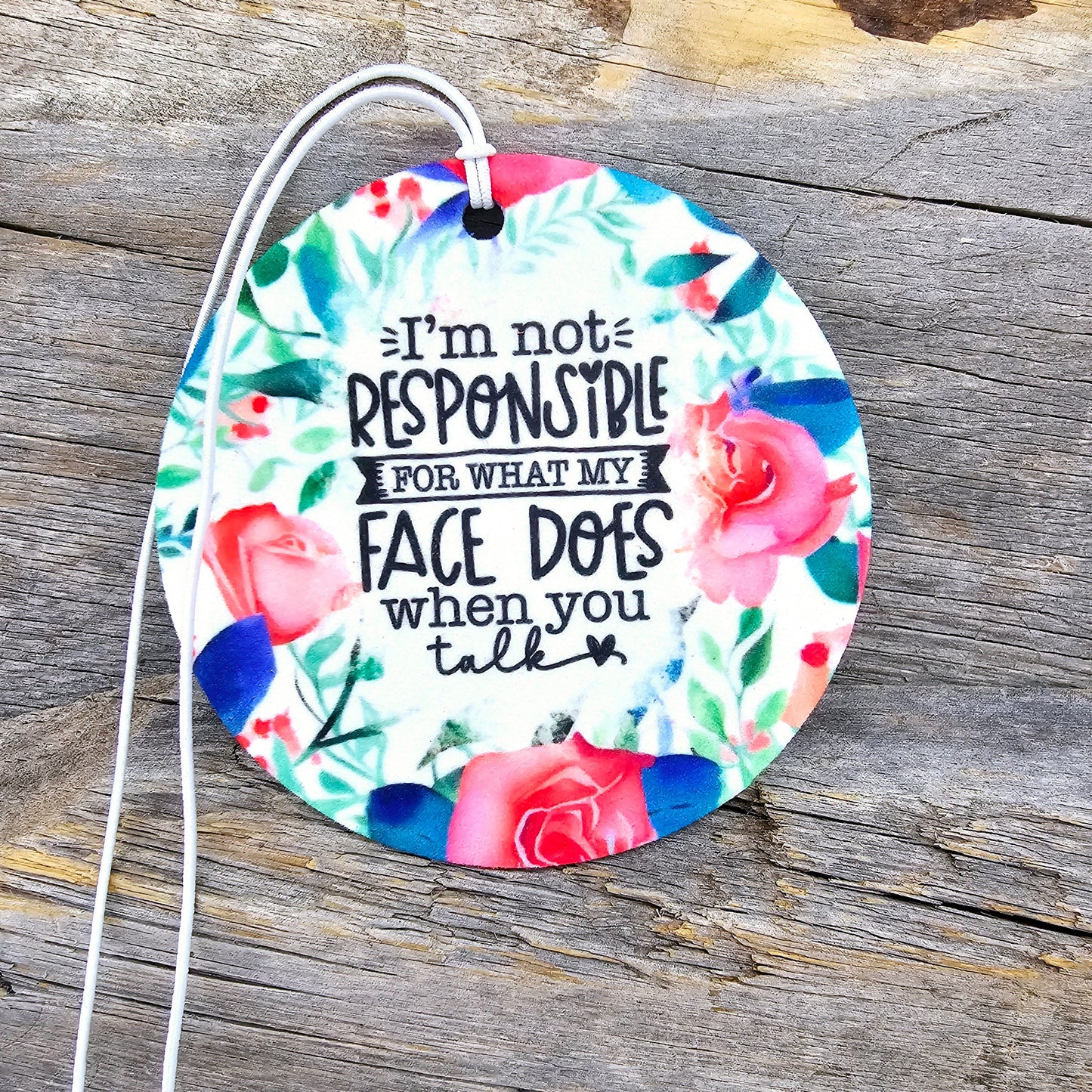 I'm Not Responsible for What My Face Does Re-Scentable Car Freshener car freshie Tea Shirt Shoppe