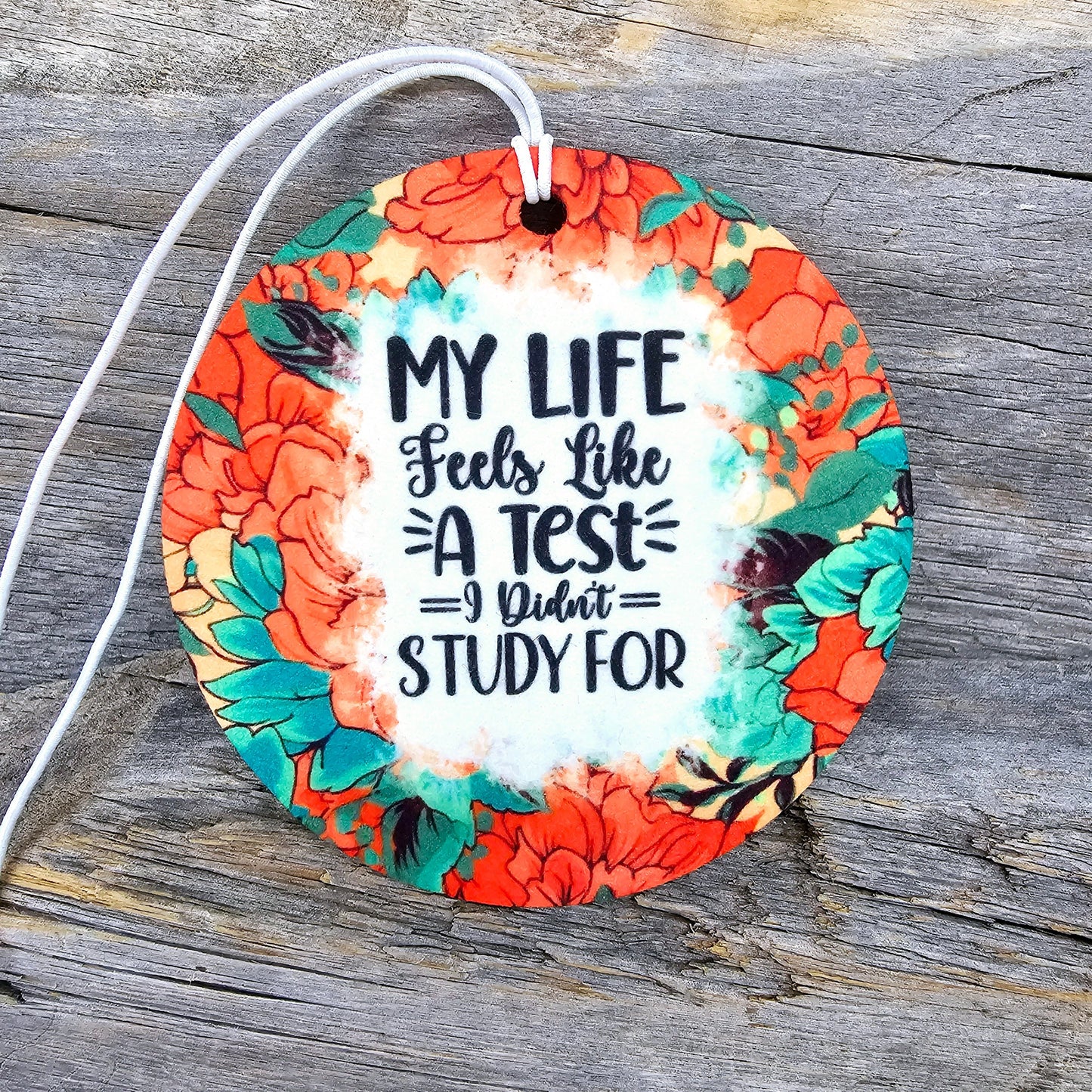 Life Feels Like A Test Re-Scentable Car Freshener car freshie Tea Shirt Shoppe