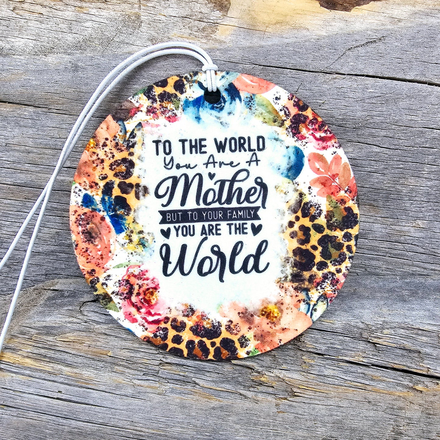 To The World You Are A Mother Re-Scentable Car Freshener car freshie Tea Shirt Shoppe
