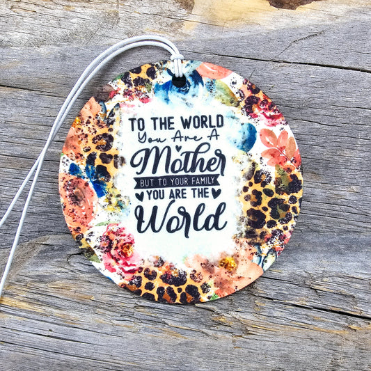 To The World You Are A Mother Re-Scentable Car Freshener car freshie Tea Shirt Shoppe