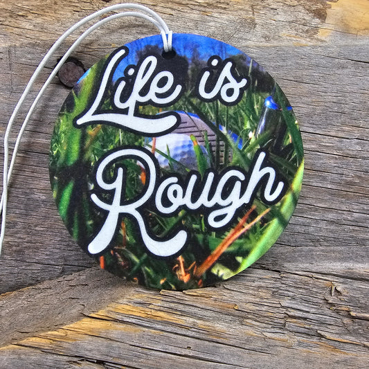 Life Is Rough Re-Scentable Car Freshener