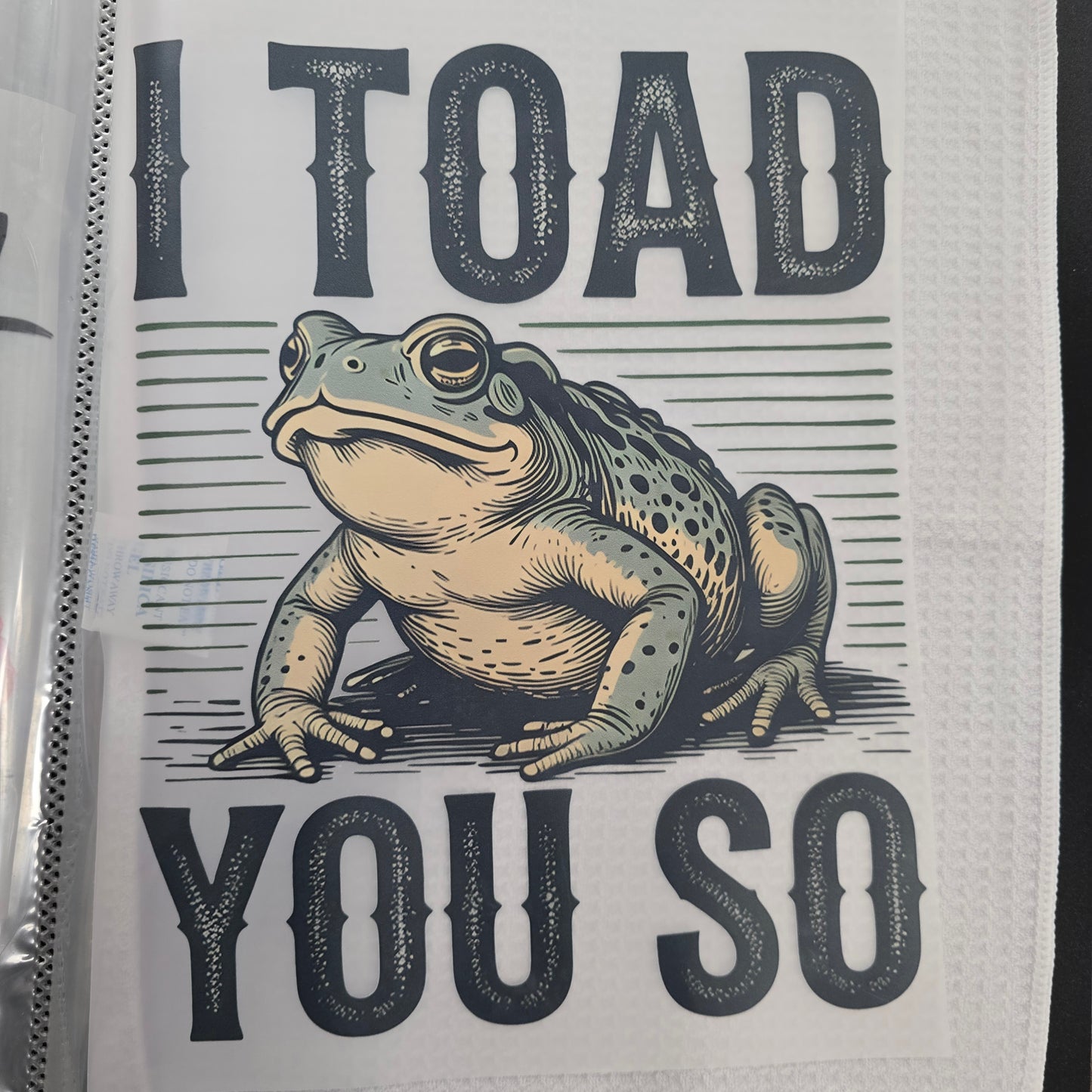 I Toad You So Hot Peel Custom Full Color Ready For Press DTF Print Transfer, Direct To Film