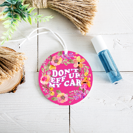 Don't Eff Up My Car Re-Scentable Car Freshener car freshie Tea Shirt Shoppe Un-Scented
