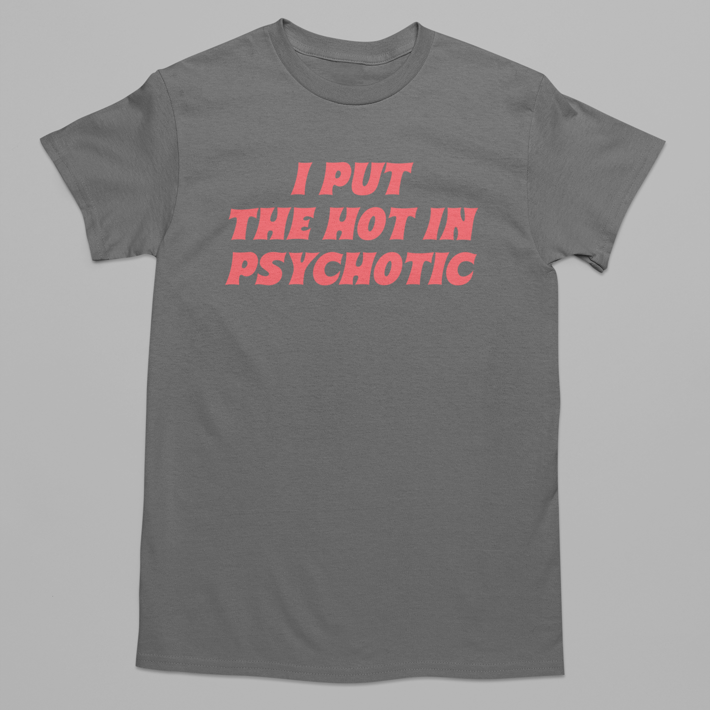 Hot in Psychotic Graphic Tee T-shirt Tea Shirt Shoppe YS Charcoal