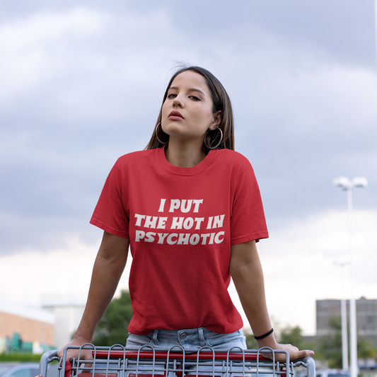 Hot in Psychotic Graphic Tee T-shirt Tea Shirt Shoppe YS Red