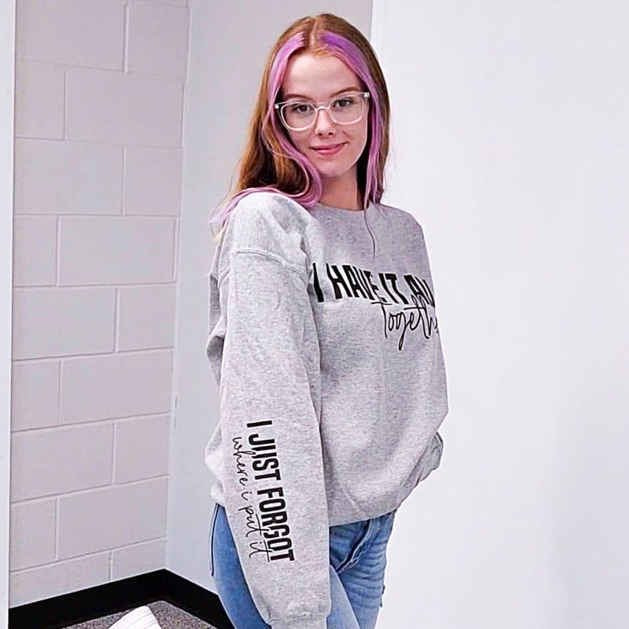 I Have It All Together Graphic Sweatshirt Sweatshirt Tea Shirt Shoppe