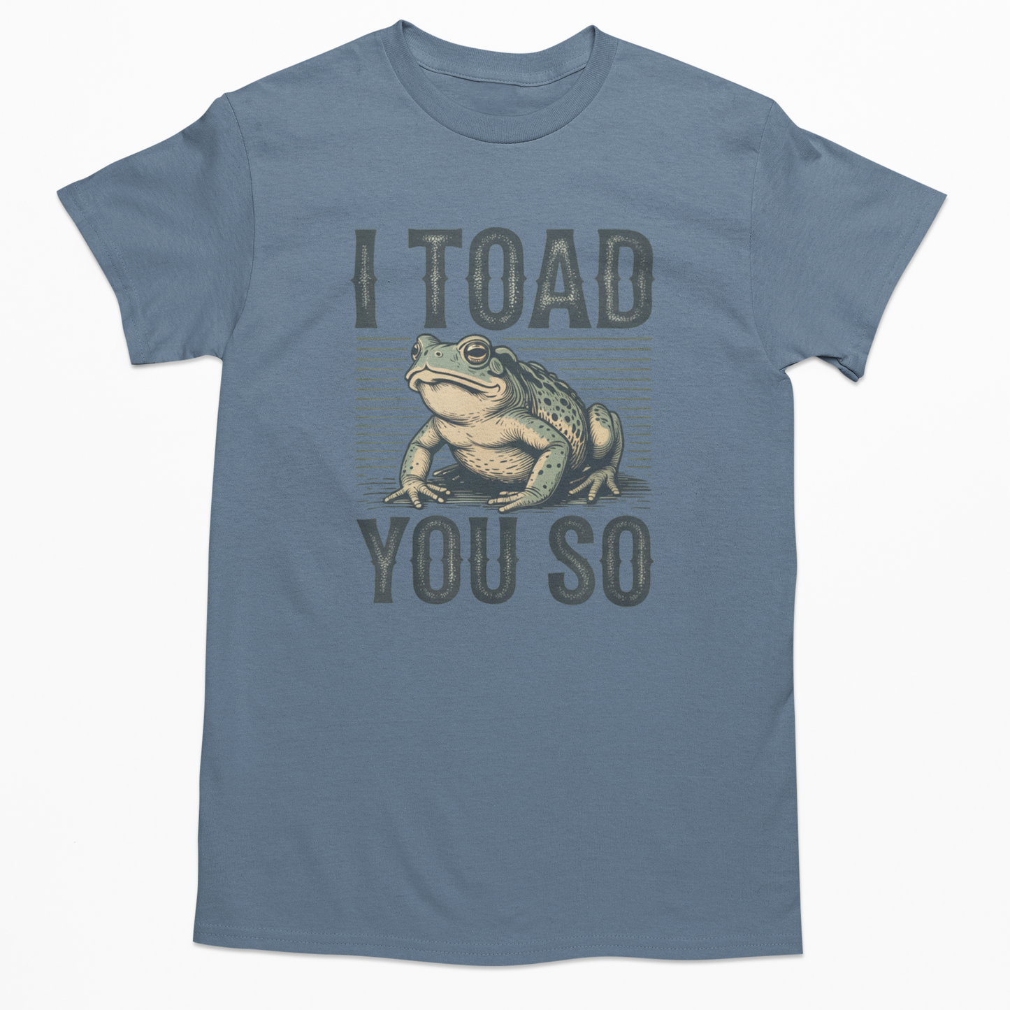 I Toad You So Graphic Tee T-shirt Tea Shirt Shoppe S Indigo