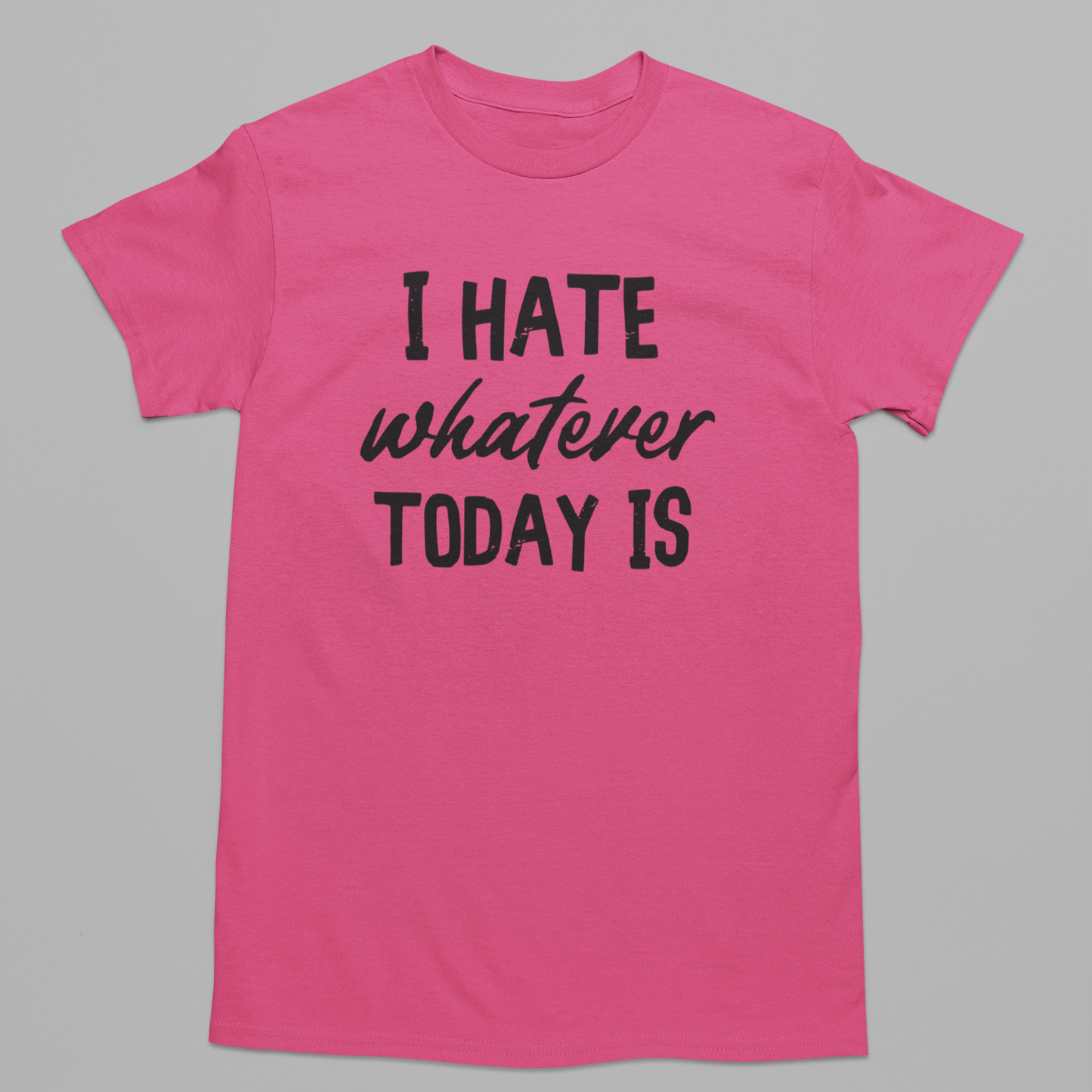 I Hate Today Graphic Tee T-shirt Tea Shirt Shoppe YS Heliconia