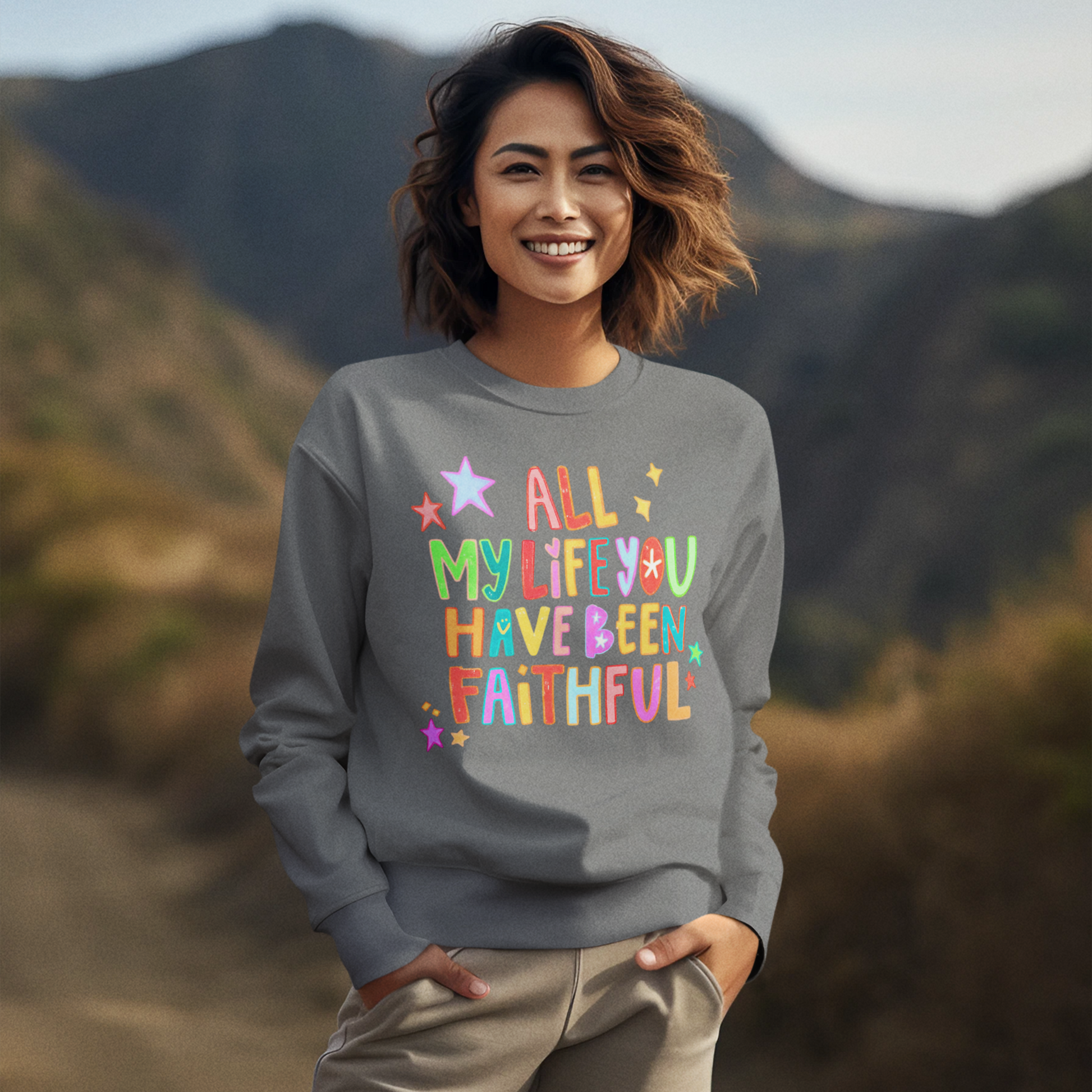 All my Life you Have Been Faithful Graphic Sweatshirt Graphic Sweatshirt Tea Shirt Shoppe