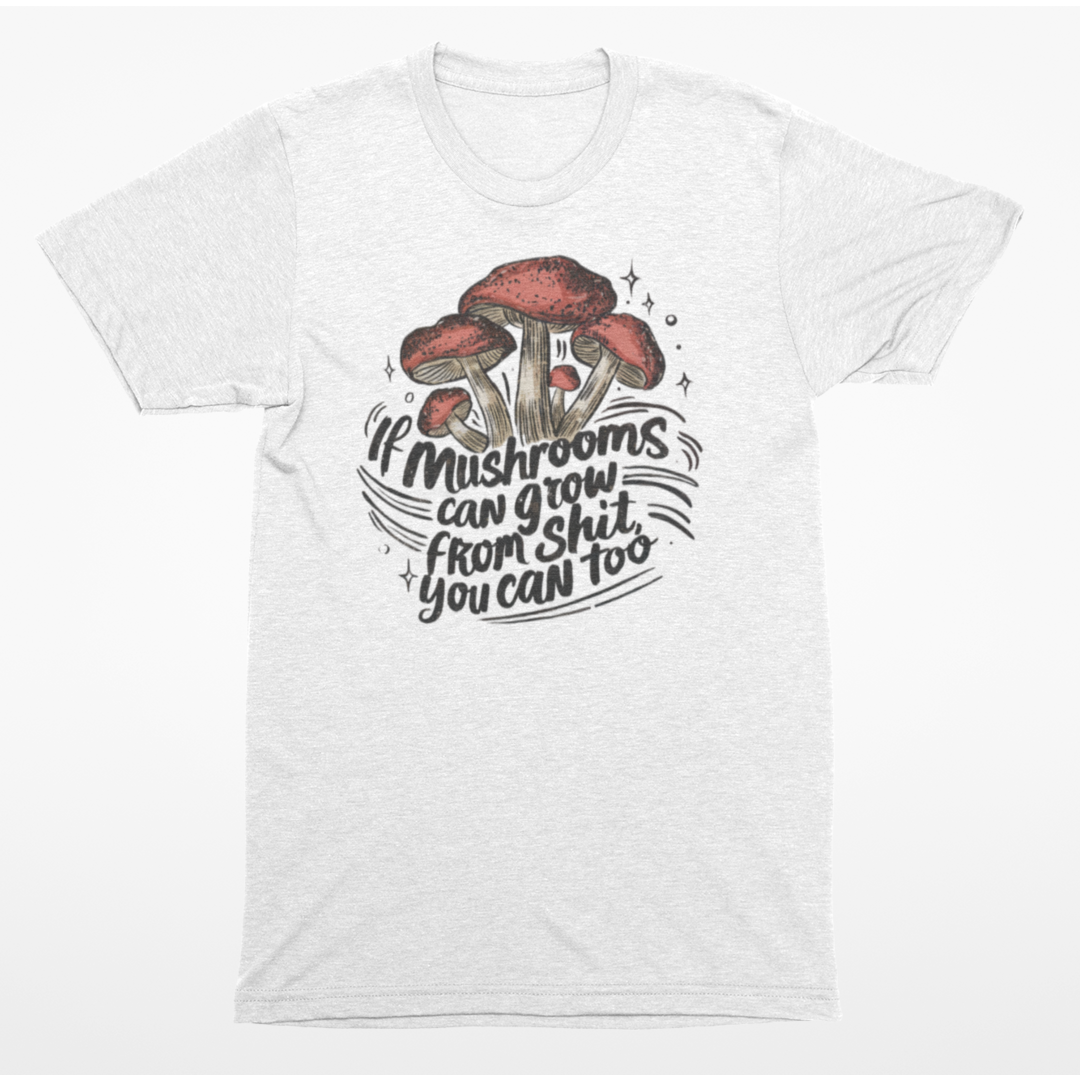 If Mushrooms Can Grow Graphic Tee T-shirt Tea Shirt Shoppe S Heather