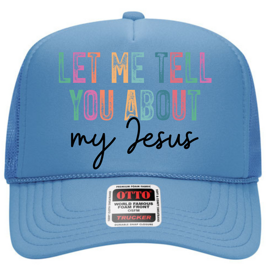 Let Me Tell You About My Jesus Trucker Hat Hat Tea-Shirt Shoppe