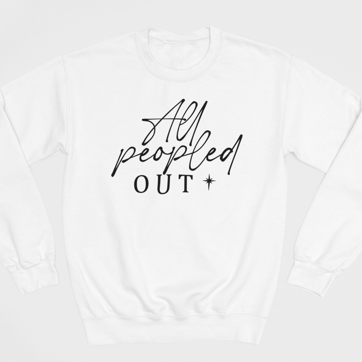 All Peopled Out Graphic Sweatshirt Graphic Sweatshirt Tea Shirt Shoppe