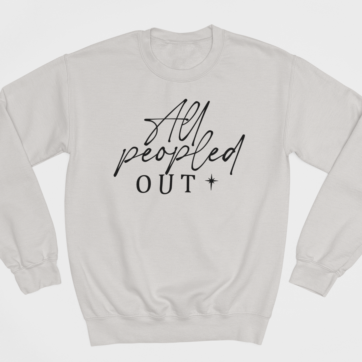 All Peopled Out Graphic Sweatshirt Graphic Sweatshirt Tea Shirt Shoppe S Ash