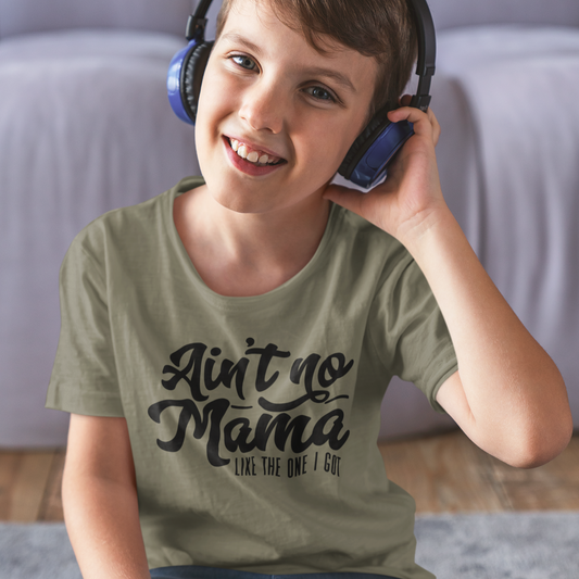 Ain't NO Mama Like The One I Got Graphic Tee Youth Graphic Tee Tea Shirt Shoppe