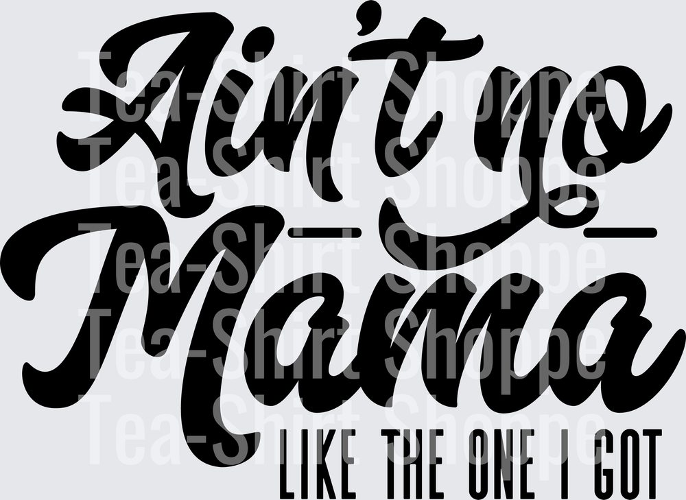 Ain't No Mama Like The One I Got Bold Script