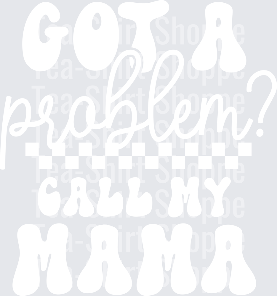 Got A Problem Call My Mama White