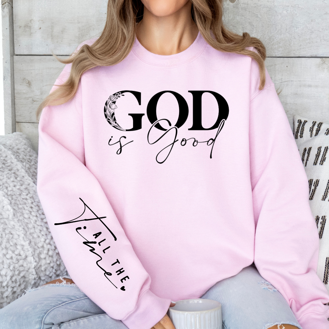 God Is Good All The Time Graphic Sweatshirt Sweatshirt Tea Shirt Shoppe