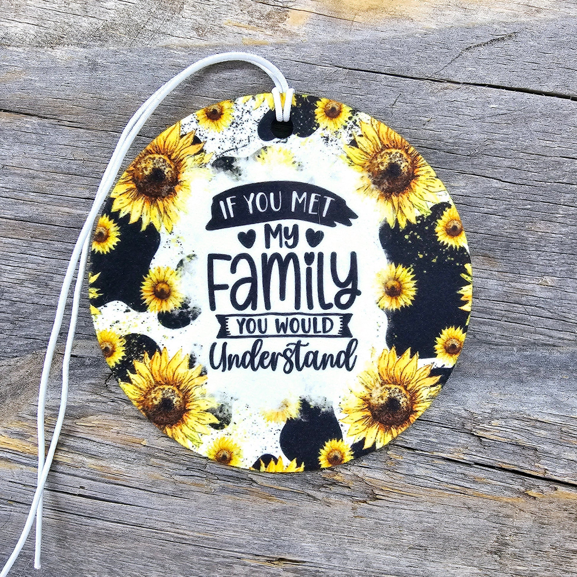 Sunflower If You Met My Family Re-Scentable Car Freshener car freshie Tea Shirt Shoppe