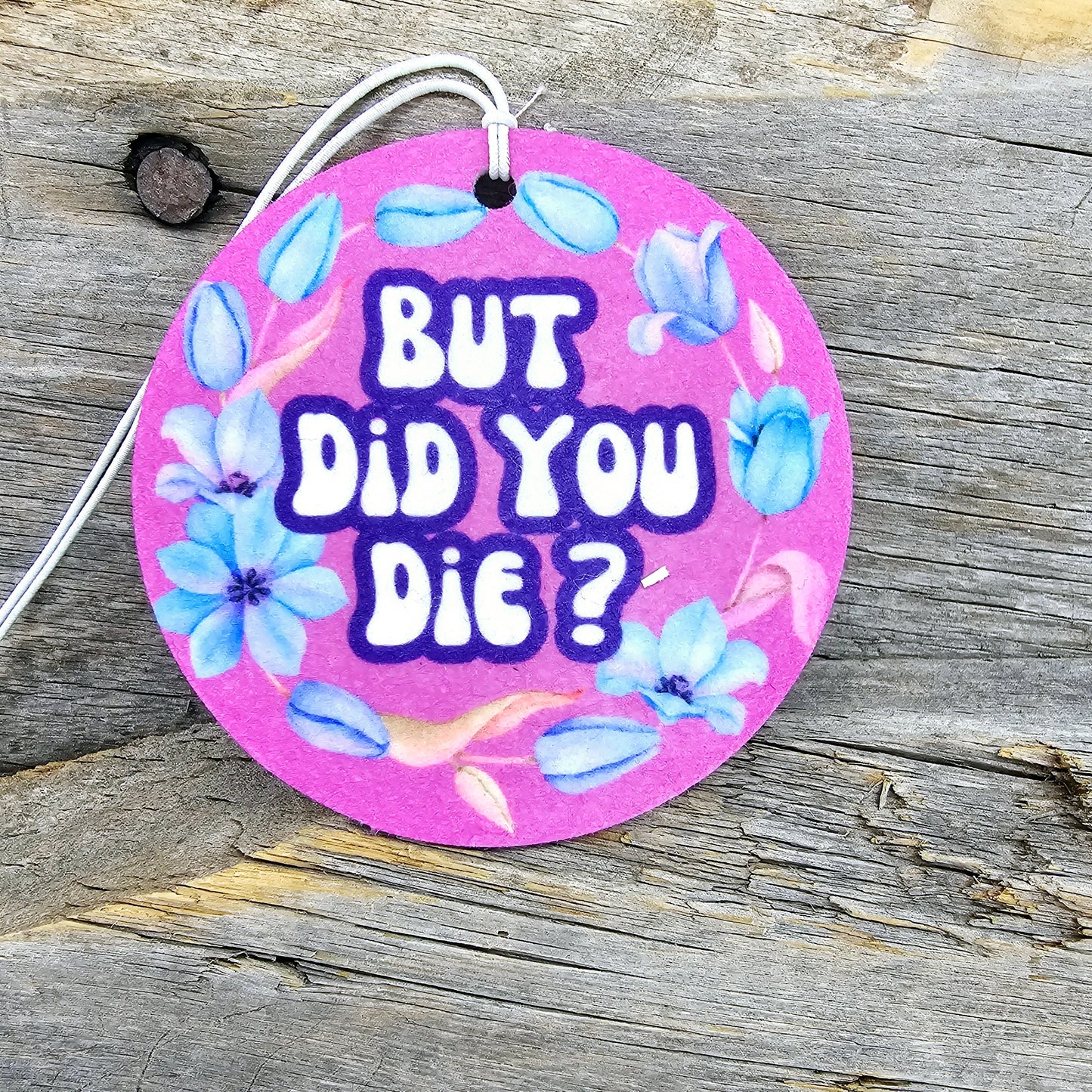 But Did You Die Re-Scentable Car Freshener car freshie Tea Shirt Shoppe