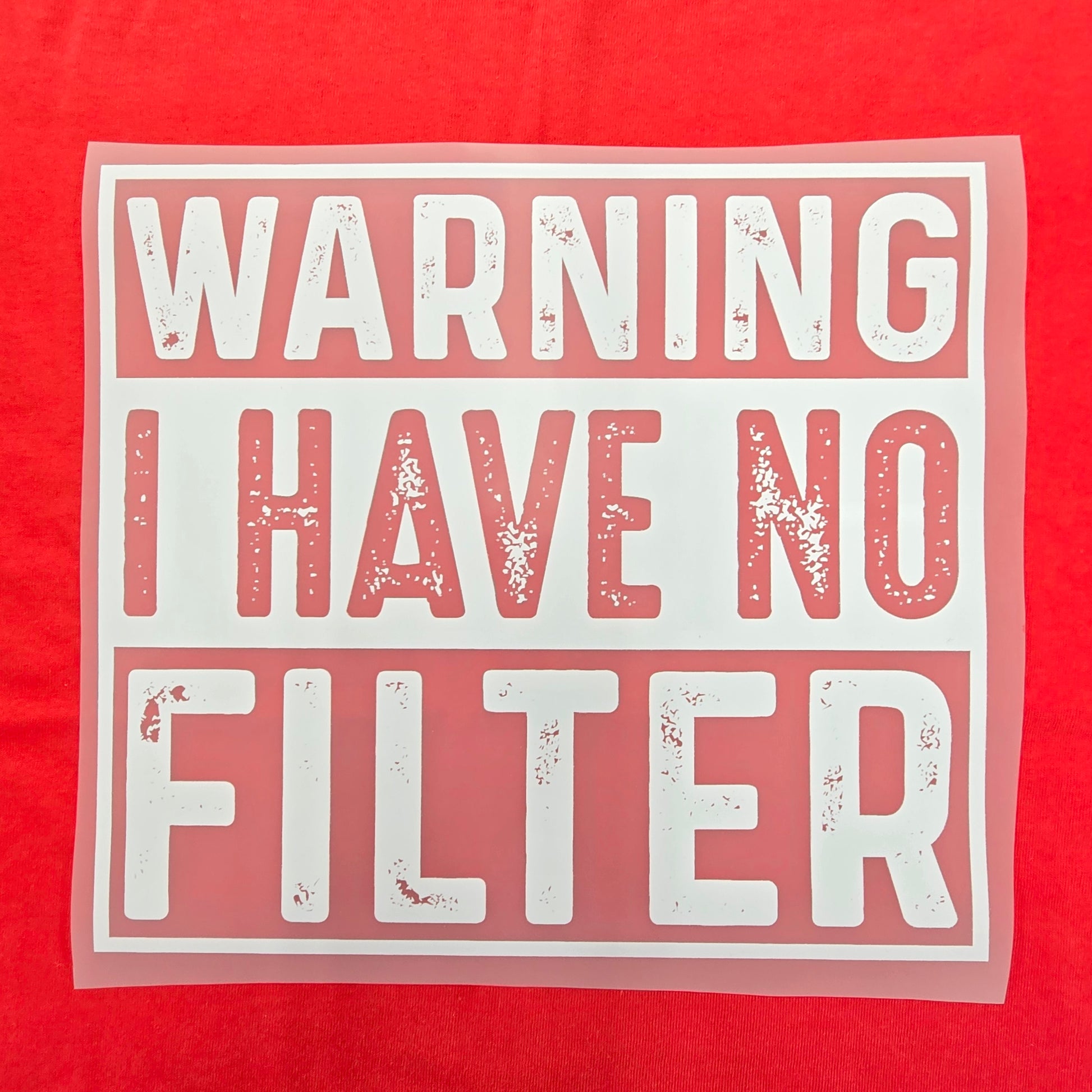 Warning I Have No Filter Hot Peel Custom Full Color Ready For Press DTF Print Transfer, Direct To Film DTF Tea-Shirt Shoppe