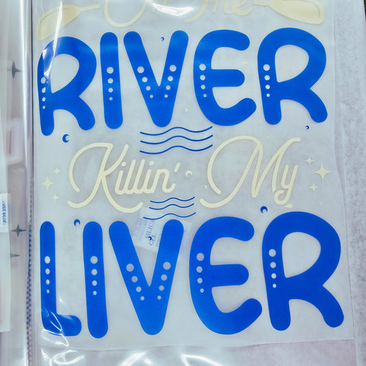 On the River Killin’ My Liver Hot Peel Custom Full Color Ready For Press DTF Print Transfer, Direct To Film Tea-Shirt Shoppe