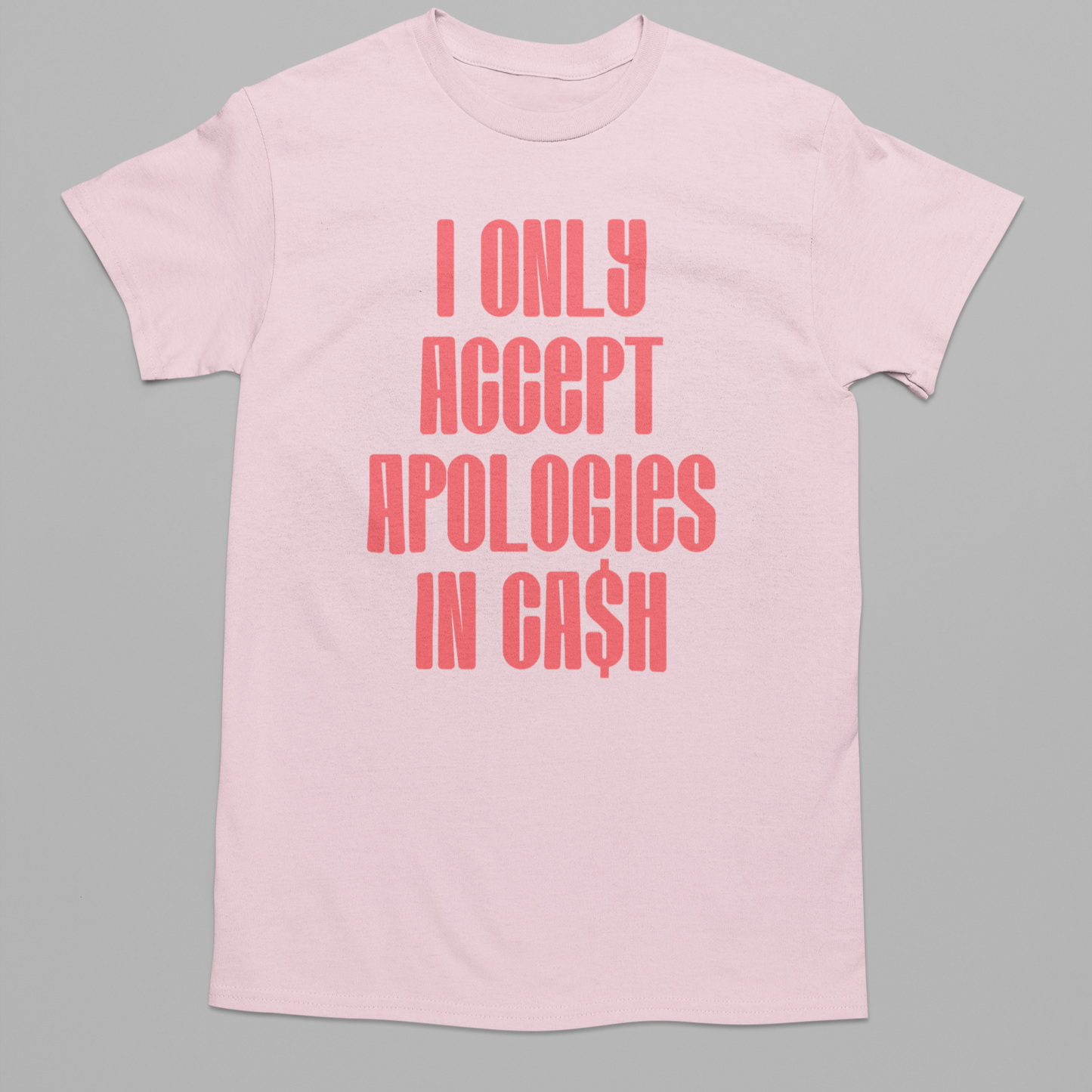 Cash Apologies Only Graphic Tee T-shirt Tea Shirt Shoppe YS Light Pink