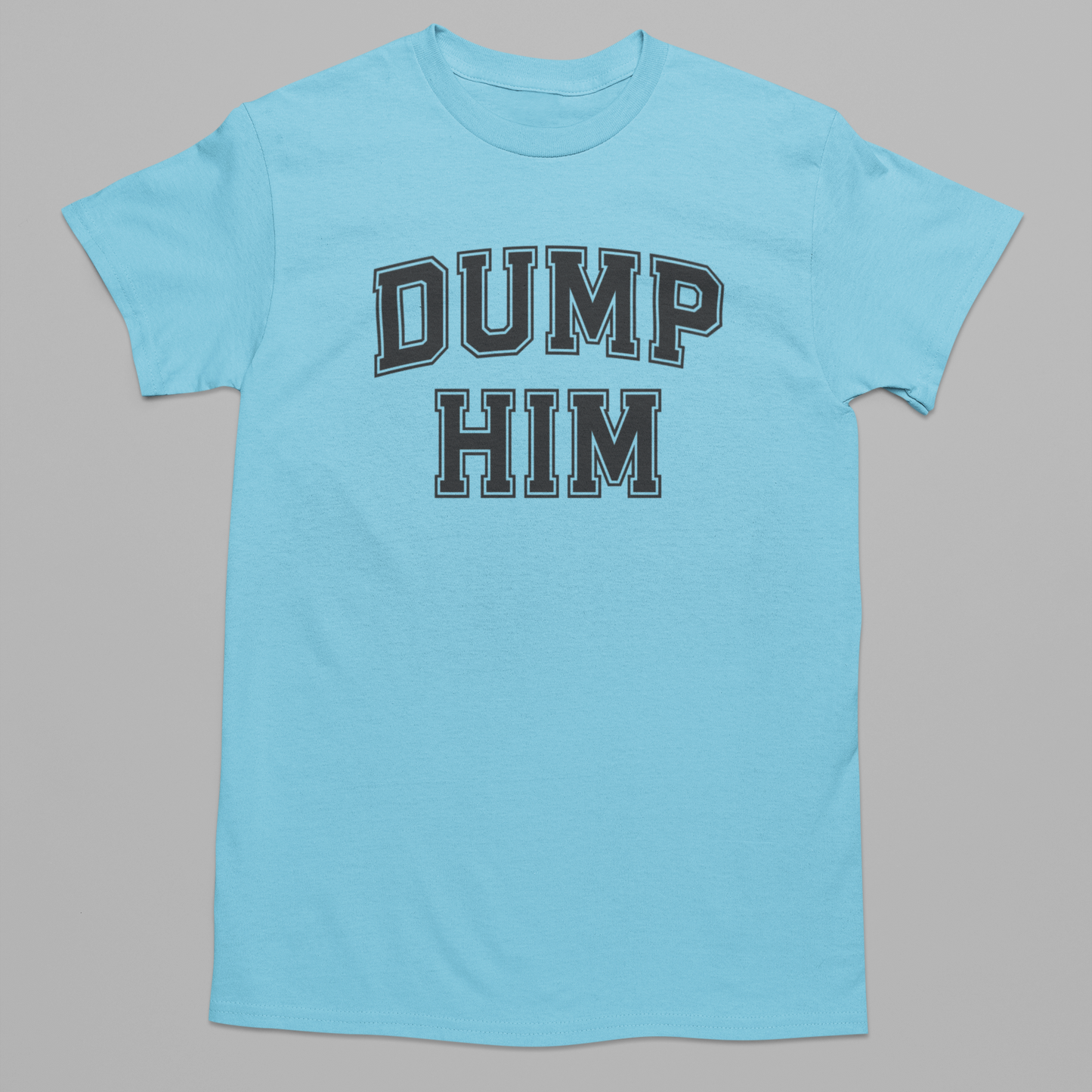 Dump Him Graphic Tee T-shirt Tea Shirt Shoppe S Sky