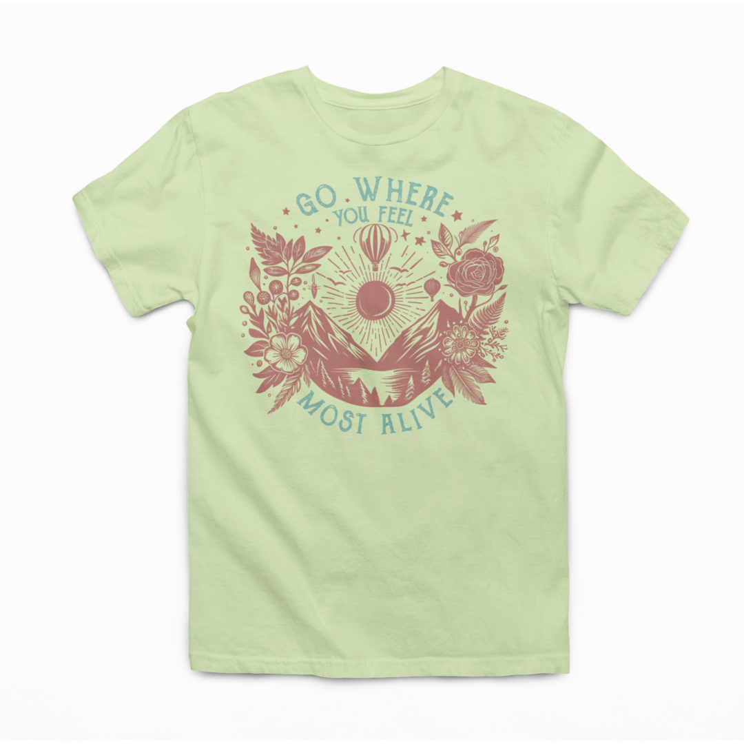 Go Where You Feel The Most Alive Graphic Tee T-shirt Tea Shirt Shoppe S Spring Green