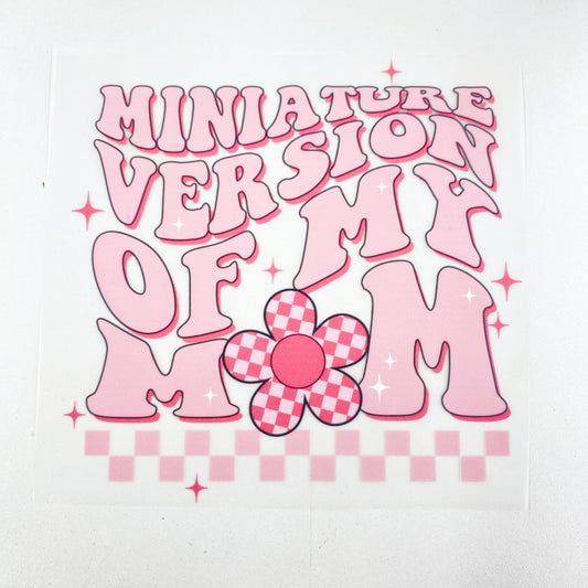 Miniature Version Of My Mom Hot Peel Custom Full Color Ready For Press DTF Print Transfer, Direct To Film DTF Tea-Shirt Shoppe