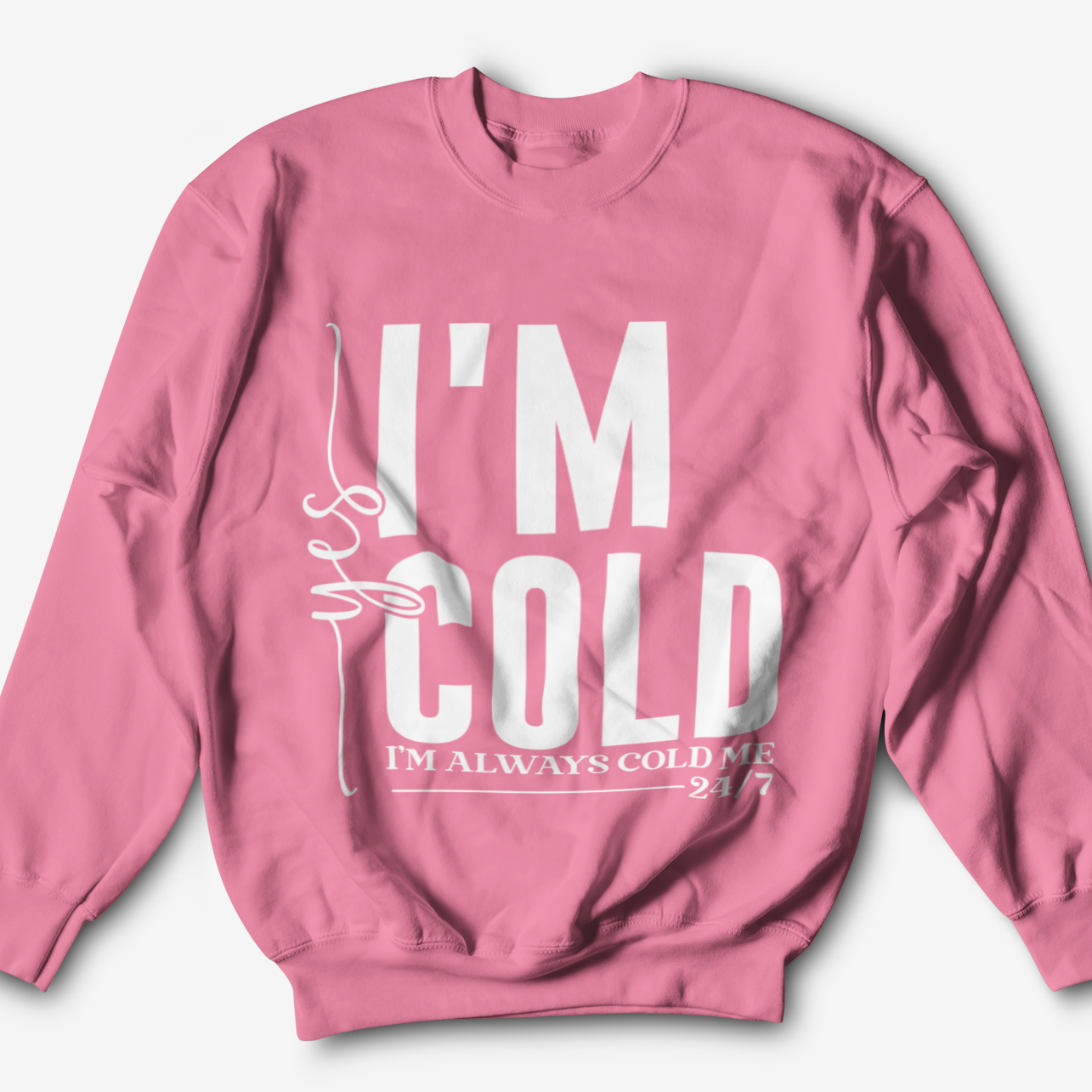 I'm Always Cold Graphic Sweatshirt Graphic Sweatshirt Tea Shirt Shoppe S Safety Pink