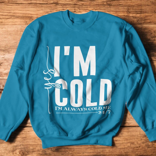 I'm Always Cold Graphic Sweatshirt Graphic Sweatshirt Tea Shirt Shoppe S Sapphire