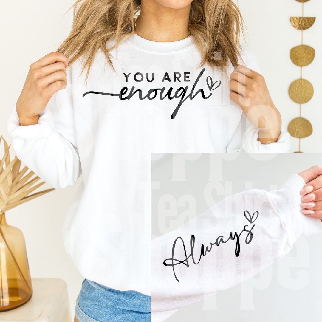 You Are Enough, Always Hot Peel Custom Full Color Ready For Press DTF Print Transfer, Direct To Film Tea-Shirt Shoppe