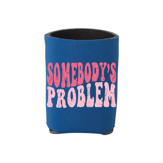 Somebodys Problem Can Cooler Can Cooler Tea Shirt Shoppe
