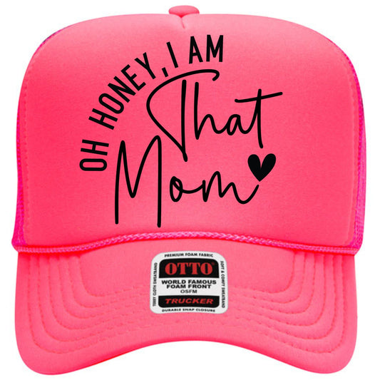 Tea Shirt Shoppe Wholesale bright pink trucker hat with "Oh Honey, I am That Mom" graphic and mesh back.