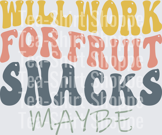 Will Work For Fruit Snacks Maybe
