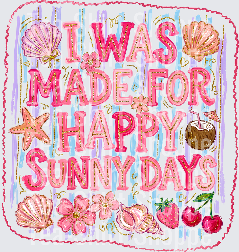 I was made for happy sunny days