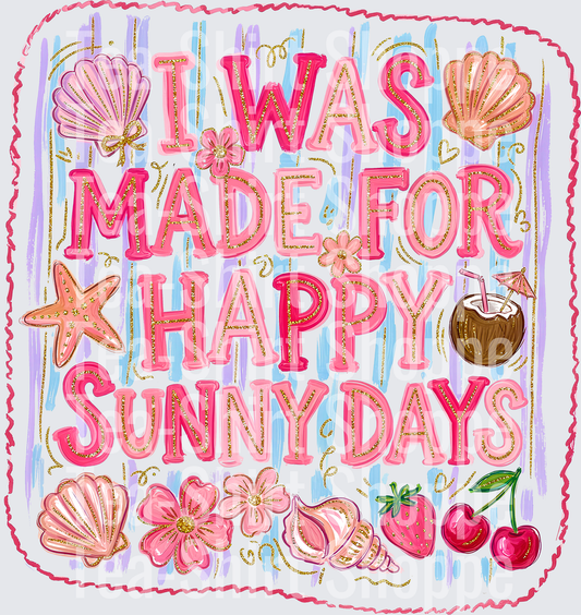 I was made for happy sunny days