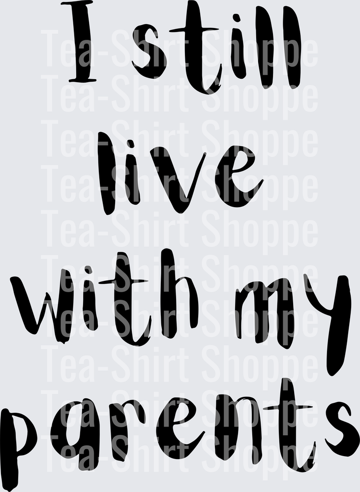 I Still Live With My Parents Funny Bold Text Design