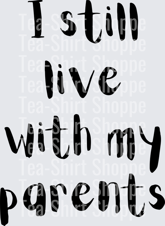 I Still Live With My Parents Funny Bold Text Design