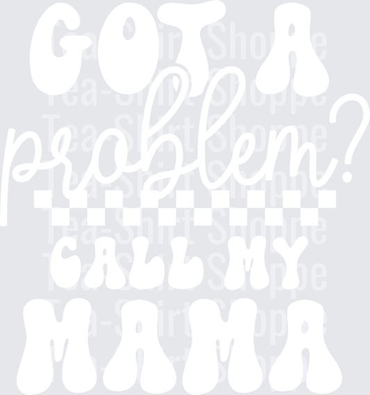 Got A Problem Call My Mama White