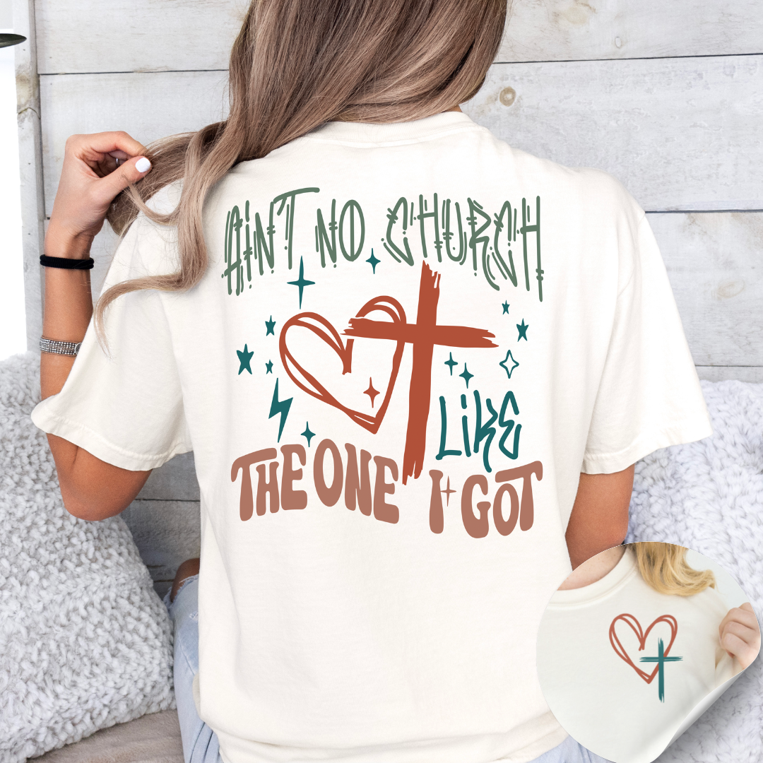 Ain't No Church Like The One I Got Graphic Tee T-shirt Tea Shirt Shoppe