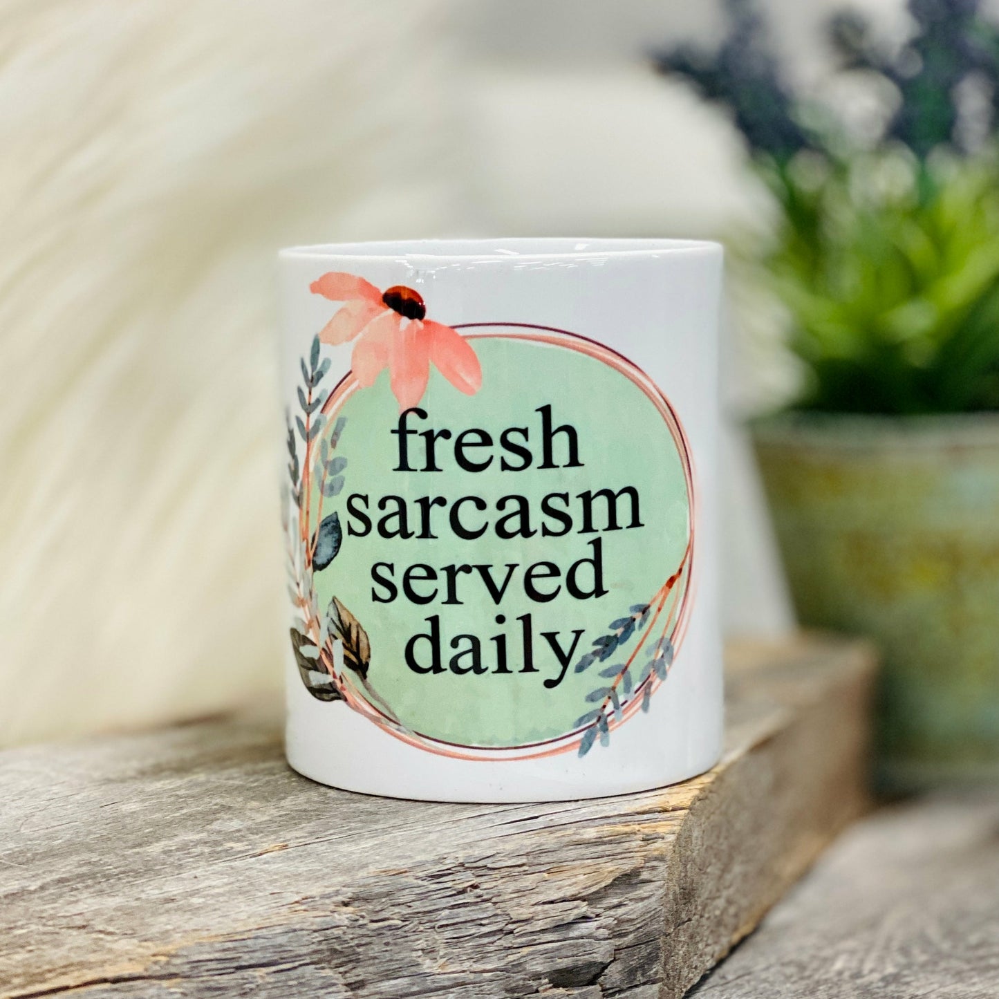 Fresh Sarcasm Served Daily Flower Pot  13 oz pot, dishwasher safe.